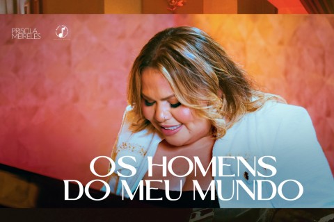 Priscila Meireles lança “Os Homens do Meu Mundo” Rainha das Versões, desta vez lança em todas as plataformas digitais música autoral baseada em sua história de amor